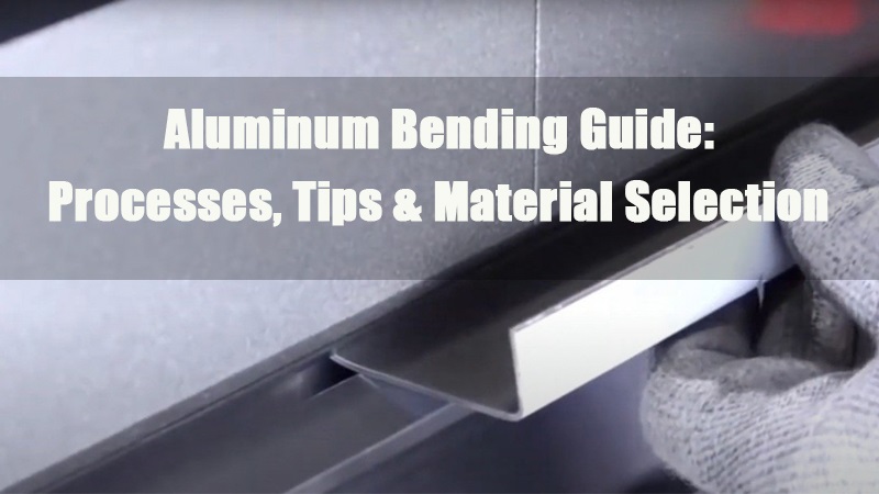 aluminum bending guideprocesses tips material selection