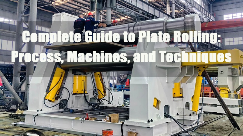 complete guide to plate rolling process machines and techniques