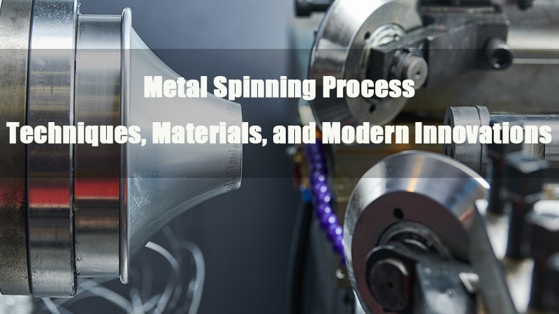 tecniche di processo di filatura dei metalli, materiali e innovazioni moderne