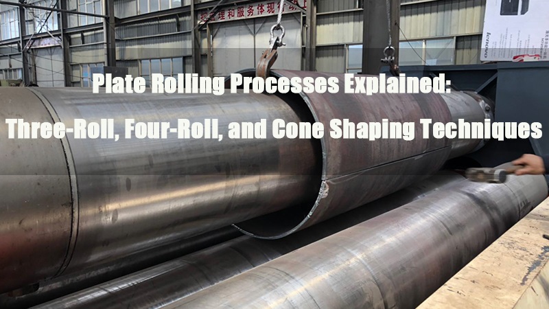 plate rolling processes explained three roll four roll and cone shaping techniques