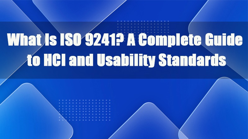 ISO 9241이란 무엇인가? HCI 및 사용성 표준에 대한 완벽한 가이드