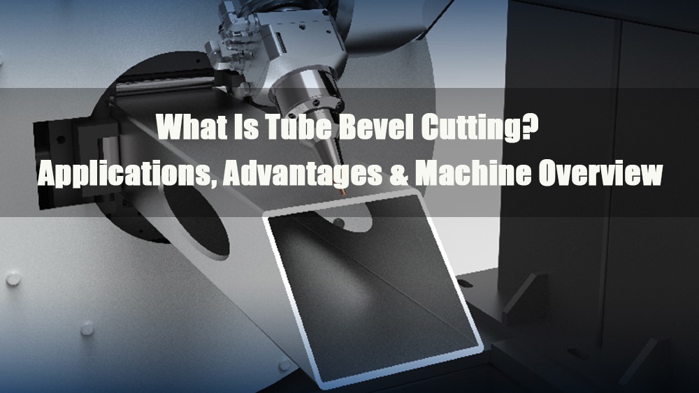 what is tube bevel cutting methods and machine guide