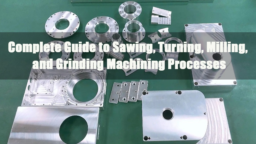 complete guide to sawing turning milling and grinding machining processes