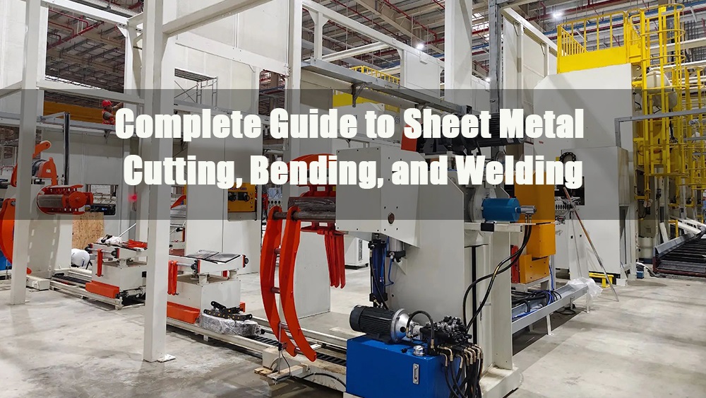 complete guide to sheet metal cutting bending and welding
