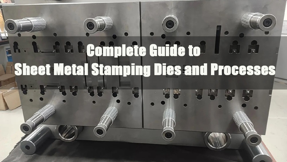 complete guide to sheet metal stamping dies and processes