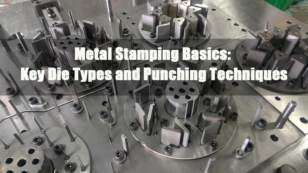 metal stamping basics key die types and punching techniques