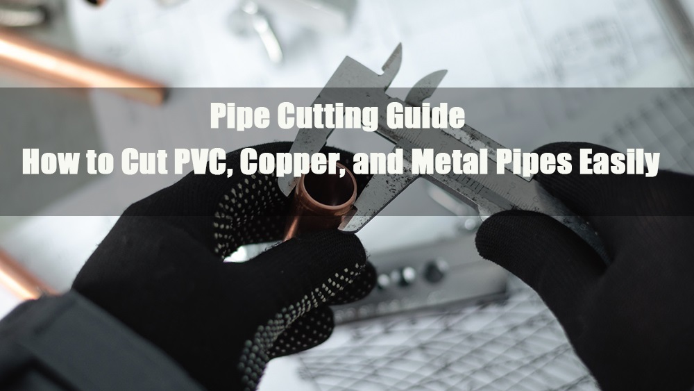 pipe cutting guide how to cut pvc copper and metal pipes easily