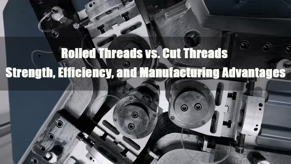 Roscas laminadas vs. roscas cortadas: resistencia, eficiencia y ventajas de fabricación