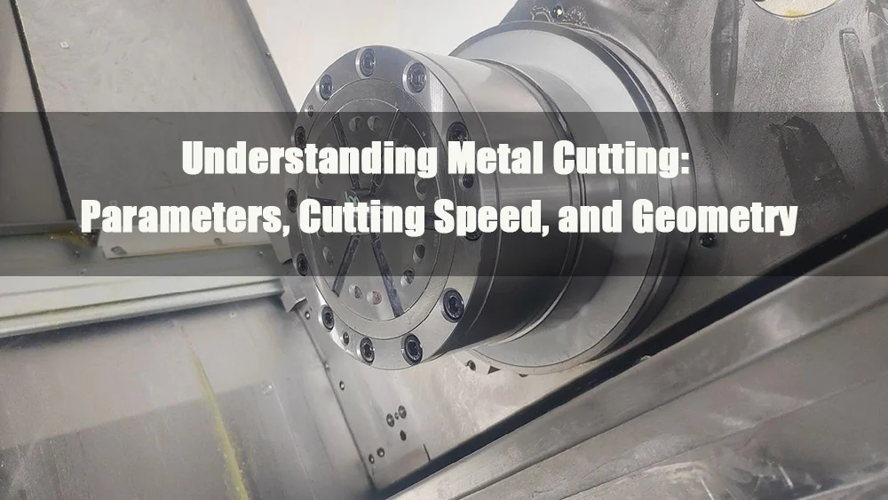 understanding metal cutting parameters cutting speed and geometry