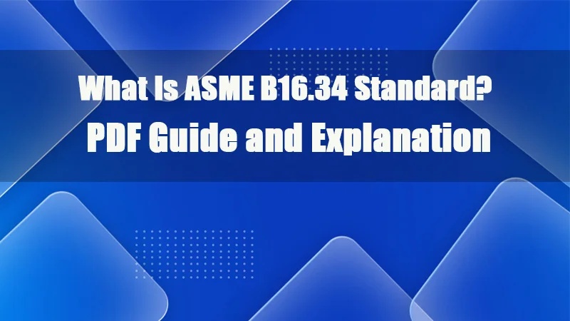 什么是 ASME B16-34 标准 PDF 指南和说明